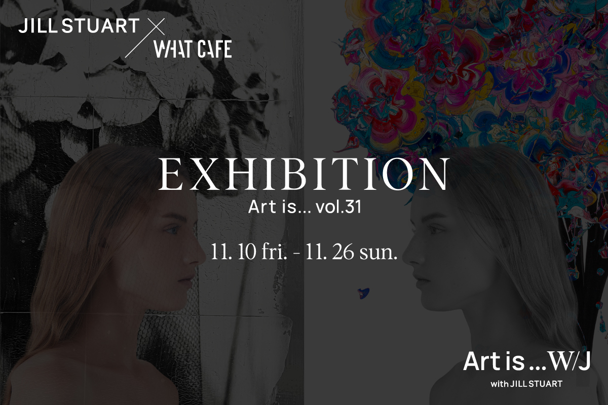 Art is... vol.31 W/J EXHIBITION @WHAT CAFE