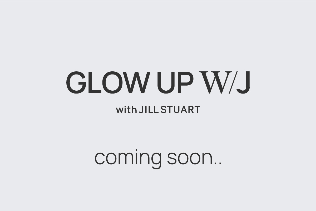 GLOW UP W/J with JILL STUART